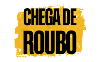 CHEGA DE ROUBO!